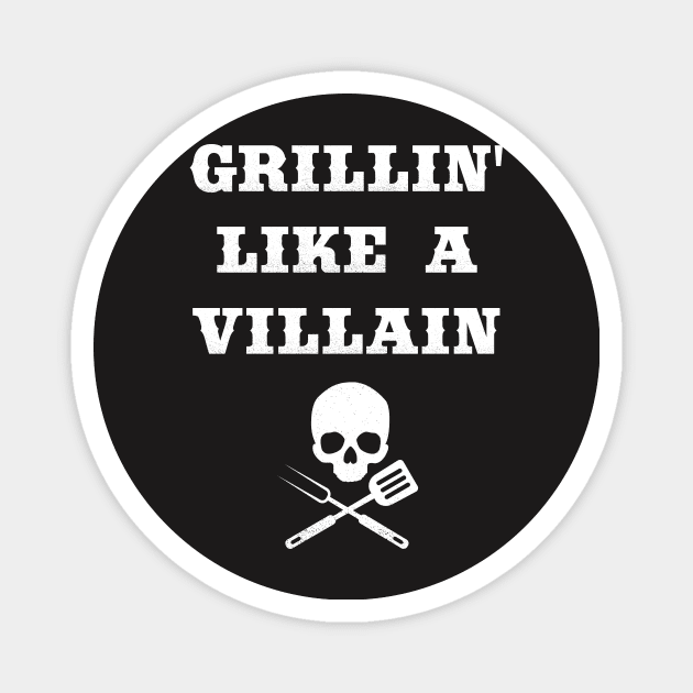 Grill Shirt - Grillin' Like a Villain Magnet by redbarron